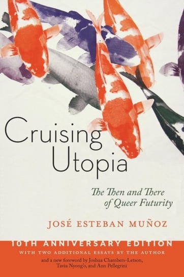Cruising Utopia, 10th Anniversary Edition. The Then and There of Queer Futurity Munoz Jose