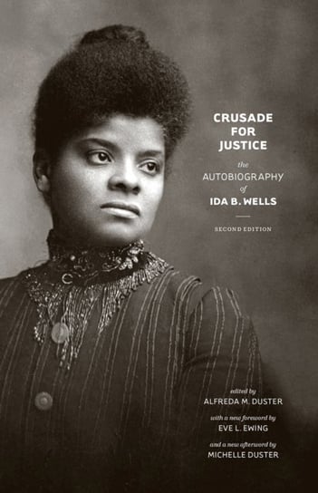 Crusade for Justice: The Autobiography of Ida B. Wells, Second Edition Ida B. Wells