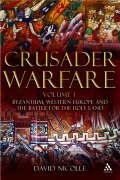 Crusader Warfare Volume I: Byzantium, Western Europe and the Battle for the Holy Land Nicolle David