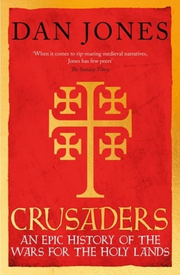Crusaders. An Epic History of the Wars for the Holy Lands Jones Dan
