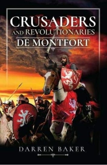 Crusaders and Revolutionaries of the Thirteenth Century. De Montfort Baker Darren