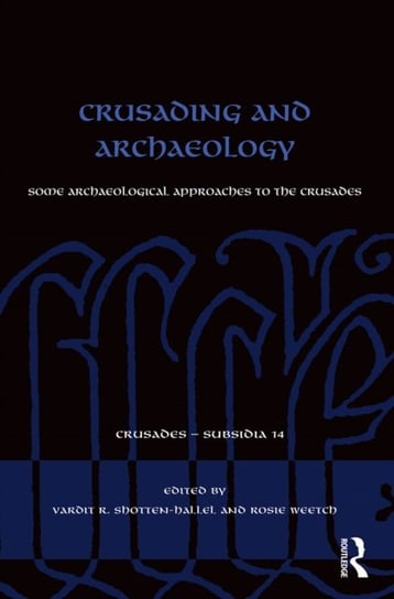 Crusading and Archaeology. Some Archaeological Approaches to the Crusades Opracowanie zbiorowe