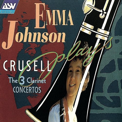 Crusell: The 3 Clarinet Concertos Emma Johnson