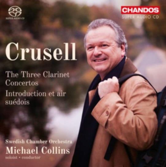 Crusell: The Three Clarinet Concertos & other Swedish Chamber Orchestra
