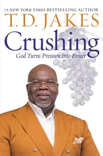 Crushing: God Turns Pressure into Power T.D. Jakes