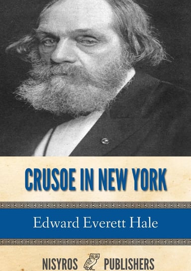 Crusoe in New York, and Other Tales Edward Everett Hale