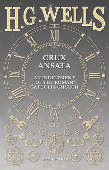 Crux Ansata - An Indictment of the Roman Catholic Church Wells H. G.