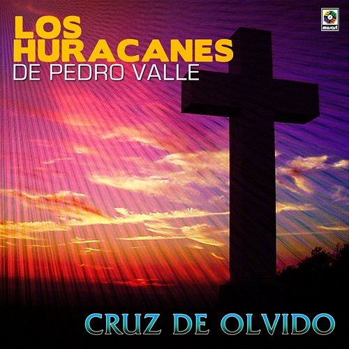 Cruz de Olvido Los Huracanes de Pedro Valle