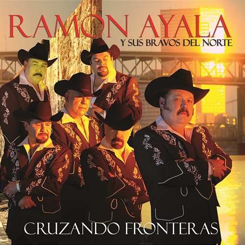 Cruzando Fronteras Ramón Ayala Y Sus Bravos Del Norte