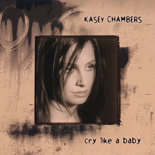 Cry Like A Baby Kasey Chambers