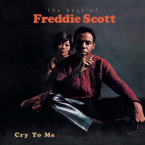 Cry To Me-The Best Of Freddie Scott Freddie Scott