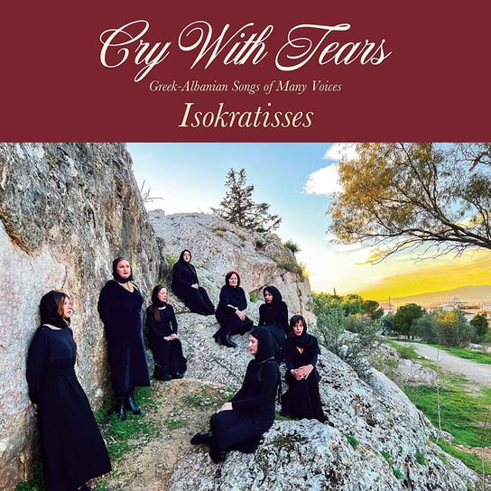 Cry With Tears. Greek-Albanian Songs of Many Voices Isokratisses