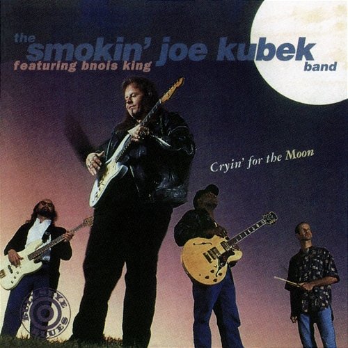 Cryin' For The Moon The Smokin' Joe Kubek Band feat. Bnois King