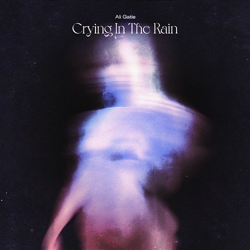 Crying in the Rain Ali Gatie