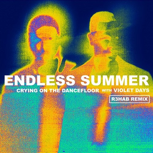 Crying On The Dancefloor Sam Feldt, Jonas Blue, R3HAB feat. Endless Summer, Violet Days