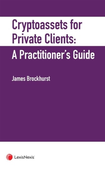 Crypto-Assets for Private Clients: A Practitioner's Guide James Brockhurst