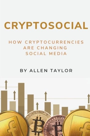 Cryptosocial How Cryptocurrencies Are Changing Social Media Allen Taylor