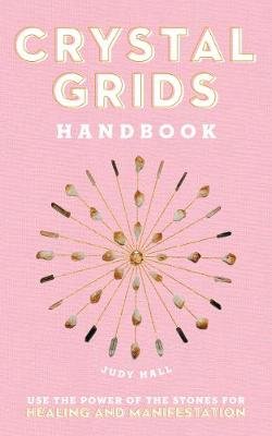 Crystal Grids Handbook: Use the Power of the Stones for Healing and Manifestation Hall Judy