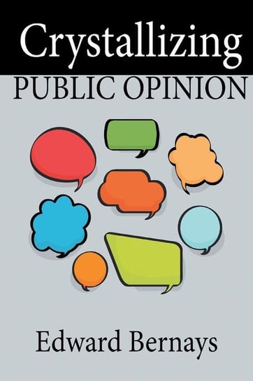 Crystallizing Public Opinion Bernays Edward