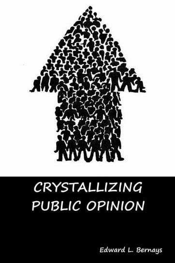 Crystallizing Public Opinion Bernays Edward L.
