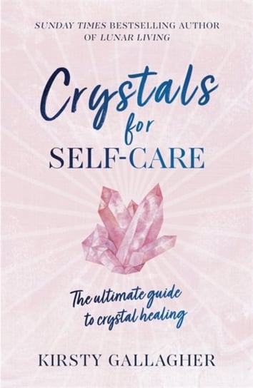 Crystals for Self-Care. The ultimate guide to crystal healing Gallagher Kirsty