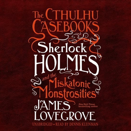Cthulhu Casebooks: Sherlock Holmes and the Miskatonic Monstrosities Lovegrove James