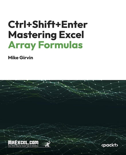 Ctrl+Shift+Enter Mastering Excel. Array Formulas - ebook EPUB Mike Girvin