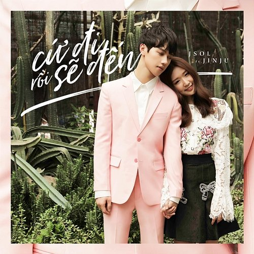 Cứ Đi Rồi Sẽ Đến JSOL feat. Jin Ju