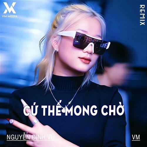 Cứ Thế Mong Chờ Nguyễn Đình Vũ, Vm