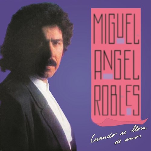 Cuando Se Llora de Amor Miguel Angel Robles