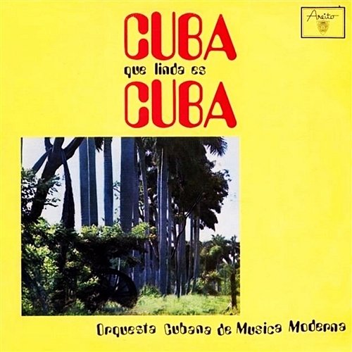 Cuba, qué linda es Cuba (Remasterizado) Orquesta Cubana de Música Moderna