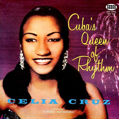 Cuba's Queen Of Rhythm La Sonora Matancera, Celia Cruz