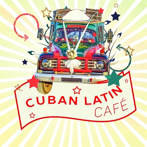 Cuban Latin Café: Music Vibes from Havana, Best Guitar Rhythms, Sensual Night, Party Latino Bar and Relax del Mar Cuban Latin Collection, Spanish Guitar Lounge Music