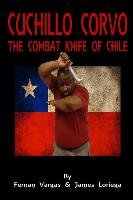 Cuchillo Corvo Combat Knife of Chile Loriega James, Vargas Fernan