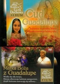 Cud Guadalupe. Tajemnice wizerunku Maryi nienamalowanego ludzką ręką + DVD Murzańska Aleksandra