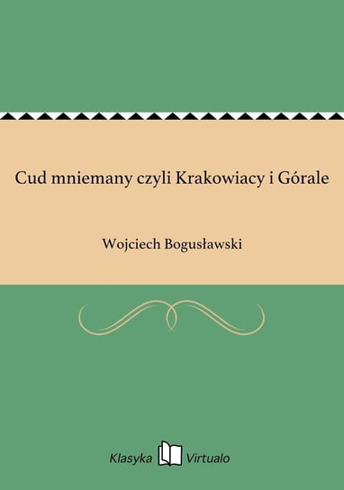 Cud mniemany czyli Krakowiacy i Górale Bogusławski Wojciech