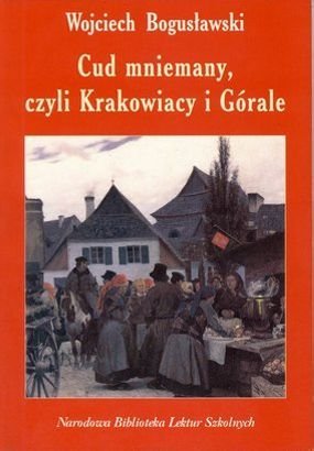 Cud mniemany, czyli Krakowiacy i Górale Bogusławski Wojciech