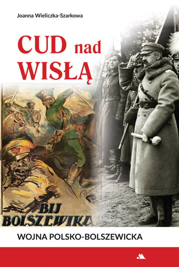 Cud nad Wisłą. Wojna polsko-bolszewicka Wieliczka-Szarkowa Joanna