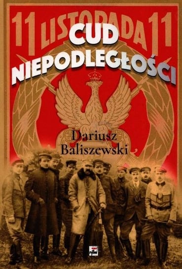 Cud Niepodległości Baliszewski Dariusz