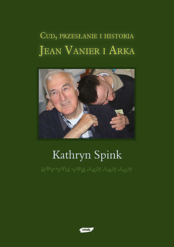Cud, Przesłanie i Historia. Jean Vanier i Arka Spink Kathryn