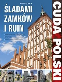 Cuda Polski. Śladami zamków i ruin Malik Agnieszka