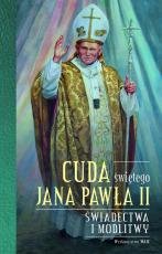 Cuda Świętego Jana Pawła II. Świadectwa i modlitwy Stokłosa Katarzyna, Pabis Małgorzata