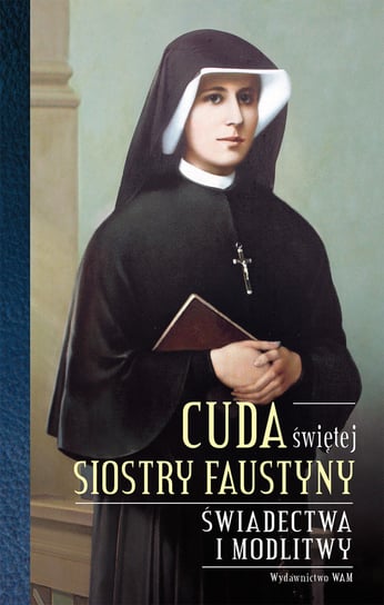 Cuda świętej siostry Faustyny Smęda Zofia
