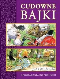 Cudowne bajki. Piękna i Bestia. Jaś i Małgosia Opracowanie zbiorowe