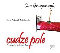 Cudze pole. Przypadki księdza Grosera Grzegorczyk Jan