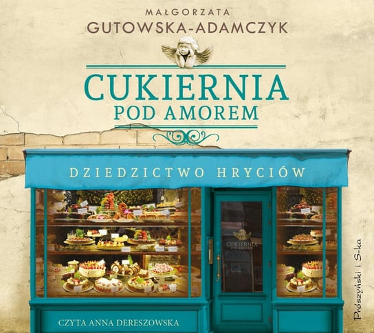 Cukiernia Pod Amorem. Dziedzictwo Hryciów Gutowska-Adamczyk Małgorzata