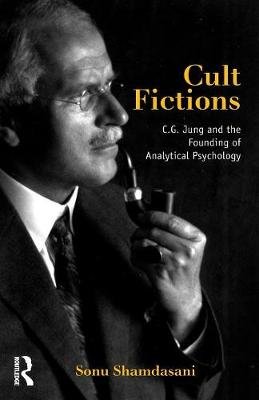 Cult Fictions: C.G. Jung and the Founding of Analytical Psychology Shamdasani Sonu