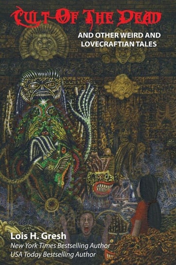 Cult of the Dead and Other Weird and Lovecraftian Tales Gresh Lois H.