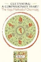 Cultivating a Compassionate Heart: The Yoga Method of Chenrezig Chodron Thubten