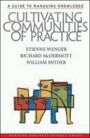 Cultivating Communities of Practice Wenger Etienne, Mcdermott Richard A., Snyder William